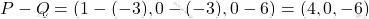 P - Q = (1 - (-3), 0 - (-3), 0 - 6) = (4, 0, -6)