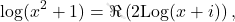 \[\log(x^2+1)=\Re \left( 2 \text{Log}( x+i) \right),\]