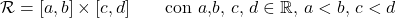 \[\mathcal R= [a,b]\times [c,d] \qquad \text{con  $a$,$b$, $c$, $d \in \mathbb R$, $a<b$, $c<d$}\]