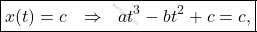 \begin{equation*}    \boxed{ x(t)=c \ \ \Rightarrow \ \ at^3-bt^2+c=c,} \end{equation*}