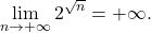 \begin{equation*} 		\lim_{n \to +\infty} 2^{\sqrt{n}} 		= 		+\infty. 	\end{equation*}