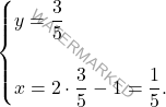 \[\begin{cases} 	y= \dfrac{3}{5}\\\\ x=2 \cdot \dfrac{3}{5} - 1 = \dfrac{1}{5}. \end{cases}\]