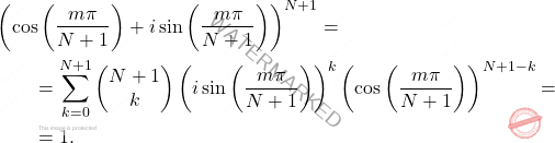 \[\begin{aligned} 	&\left(\cos\left(\dfrac{m\pi}{N+1} \right)+i \sin \left(\dfrac{m\pi}{N+1} \right) \right)^{N+1}=\\ 	& \qquad = 	\sum_{k=0}^{N+1}\left(\begin{matrix}N+1\\k\end{matrix} \right)\left(i\sin\left(\dfrac{m\pi}{N+1} \right) \right)^k \left(\cos\left( \dfrac{m\pi}{N+1}\right) \right)^{N+1-k}= 	\\ 	& \qquad = 	1. \end{aligned}\]