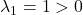 \lambda_1=1>0