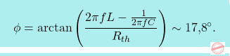 \[\boxcolorato{fisica}{ 	\phi = \arctan\left(\dfrac{ 2\pi fL-\frac{1}{2\pi f C}}{R_{th}}\right)\sim\text{17,8}^\circ.}\]