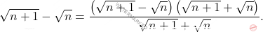 \[ \sqrt{n+1} - \sqrt{n} = \dfrac{\left( \sqrt{n+1} - \sqrt{n} \right)\left( \sqrt{n+1} + \sqrt{n} \right)}{\sqrt{n+1} + \sqrt{n}}. \]