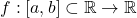 f:[a,b]\subset\mathbb{R}\to\mathbb{R}