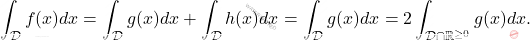 \[\int_\mathcal{D} f(x)dx=\int_\mathcal{D} g(x)dx+\int_\mathcal{D} h(x)dx=\int_\mathcal{D} g(x)dx=2\int_{\mathcal{D}\cap \mathbb R^{\geq 0}} g(x)dx.\]
