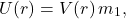 \begin{equation*}  U(r)=V(r)\,m_1,  \end{equation*}
