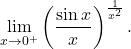\[\lim_{x\to0^+}\left(\dfrac{\sin x}{x} \right)^{\frac{1}{x^2}}.\]