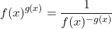 \begin{equation*} f(x)^{g(x)} = \dfrac{1}{f(x)^{-g(x)}} \end{equation*}