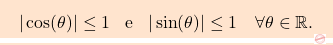 \[\boxcolorato{analisi}{|\cos(\theta)| \leq 1 \; \; \; \mbox{e} \; \; \; |\sin(\theta)| \leq 1\quad \forall \theta \in \mathbb{R}.}\]