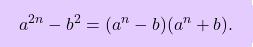\[\boxcolorato{superiori}{a^{2n} - b^2 = (a^n-b)(a^n+b).}\]