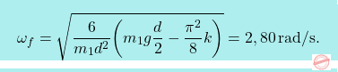 \[\boxcolorato{fisica}{\omega_f =\sqrt{{6\over m_1d^2}\bigg(m_1g{d\over 2}-{\pi^2\over 8}k\bigg)} = 2,80\,\text{rad/s}.}\]