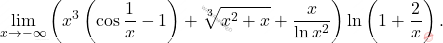 \[\lim_{x \to -\infty}\left(x^3 \left(\cos \dfrac{1}{x}-1\right)+\sqrt[3]{x^2+x} + \dfrac{x}{\ln x^2}\right) \ln\left(1+\dfrac{2}{x}\right).\]