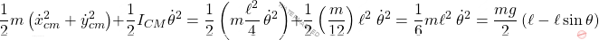 \[\dfrac{1}{2}m \left(\dot{x}_{cm}^2 + \dot{y}_{cm}^2\right) + \dfrac{1}{2} I_{CM} \dot{\theta}^2 = \dfrac{1}{2} \left(m \dfrac{\ell^2}{4} \, \dot{\theta}^2\right) + \dfrac{1}{2} \left(\dfrac{m}{12}\right)\ell^2 \; \dot{\theta}^2 = \dfrac{1}{6}m \ell^2 \; \dot{\theta}^2 = \dfrac{mg}{2} \left(\ell-\ell \sin \theta \right)\]