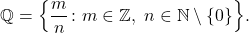 \begin{equation*} \mathbb{Q}=\Big\{ \frac{m}{n} \colon m \in \mathbb{Z},\,\, n \in \mathbb{N}\setminus \{ 0\} \Big\}. \end{equation*}