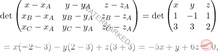 \[\begin{aligned} \det\begin{pmatrix} x-x_A& y-y_A&z-z_A\\x_B-x_A&y_B-y_A&z_B-z_A\\x_C-x_A&y_C-y_A&z_C-z_A \end{pmatrix}=\det\begin{pmatrix} x& y&z\\1&-1&1\\3&3&2 \end{pmatrix}\\[7pt]=x(-2-3)-y(2-3)+z(3+3)=-5x+y+6z=0, \end{aligned}\]