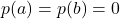 p(a) = p(b) = 0