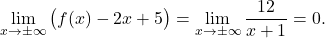 \begin{equation*} \lim_{x \to \pm \infty} \big( f(x) - 2x+5 \big) = \lim_{x \to \pm \infty} \frac{12}{x+1} = 0. \end{equation*}