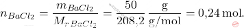 \[ n_{BaCl_2} = \frac{m_{BaCl_2}}{M_r_{BaCl_2}} = \frac{50}{\text{208,2}} \, \frac{\text{g}}{\text{g/mol}} = \text{0,24} \, \text{mol}. \]