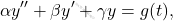 \begin{equation*} 			\alpha y''+\beta y'+\gamma y=g(t), 			\end{equation*}