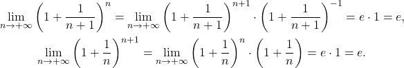 \begin{gather*} \lim_{n \to +\infty} \left (1+ \frac{1}{n+1}\right )^n = \lim_{n \to +\infty} \left (1+ \frac{1}{n+1}\right )^{n+1} \cdot \left (1+ \frac{1}{n+1}\right )^{-1} = e \cdot 1 = e, \\ \lim_{n \to +\infty} \left (1+ \frac{1}{n}\right )^{n+1} = \lim_{n \to +\infty} \left (1+ \frac{1}{n}\right )^{n} \cdot \left (1+ \frac{1}{n}\right ) = e \cdot 1 = e. \end{gather*}