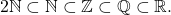 \begin{equation*} 2\mathbb{N} \subset \mathbb{N} \subset \mathbb{Z} \subset \mathbb{Q} \subset \mathbb{R}. \end{equation*}