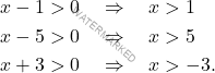 \[\begin{aligned} 	& x-1 > 0 \quad \Rightarrow \quad x>1\\ 	& x-5>0 \quad \Rightarrow \quad x>5\\ 	& x+3>0 \quad \Rightarrow \quad x>-3. \end{aligned}\]