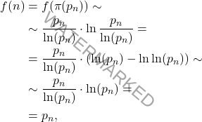 \begin{equation*} 	\begin{aligned} 		f(n) &= f(\pi(p_n)) \sim 		\\ 		& \sim 		 \frac{p_n}{\ln(p_n)}\cdot\ln\frac{p_n}{\ln(p_n)} =\\ 		& = \frac{p_n}{\ln(p_n)}\cdot\left(\ln(p_n) - \ln\ln(p_n)\right) \sim 		\\ 		&\sim 		\frac{p_n}{\ln(p_n)}\cdot \ln(p_n) = 		\\ 		&= 		p_n, 	\end{aligned} \end{equation*}