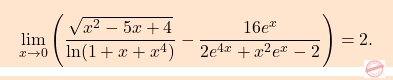 \[\boxcolorato{analisi}{\lim_{x \to 0} \left( \frac{\sqrt{x^2 - 5x + 4}}{\ln(1 + x + x^4)} - \frac{16 e^x}{2 e^{4x} + x^2 e^x - 2} \right) = 2.}\]