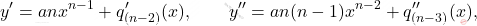 \[y'=anx^{n-1}+q'_{(n-2)}(x),\qquad y''=an(n-1)x^{n-2}+q''_{(n-3)}(x),\]