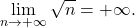 \begin{equation*} 		\lim_{n\to+\infty}\sqrt{n}=+\infty. 	\end{equation*}