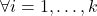 \forall i = 1, \dots, k