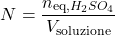 \[ N = \frac{n_{\text{eq,} \ce{H_{2}SO_{4}}}}{V_{\text{soluzione}}} \]