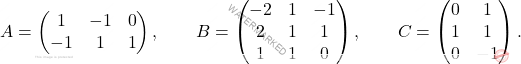 \[A = \begin{pmatrix} 1&-1&0	\\ -1&1&1 \end{pmatrix}, \qquad B = \begin{pmatrix} -2&1&-1\\ 2&1&1\\ 1&1&0 \end{pmatrix}, \qquad C = \begin{pmatrix} 0&1\\ 1&1\\ 0&-1 \end{pmatrix}.\]