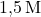 \text{1,5} \, \text{M}