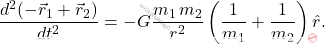 \begin{equation*} \dfrac{d^2(-\vec{r}_1+\vec{r}_2)}{dt^2}=-G\dfrac{m_1\,m_2}{r^2}\left(\dfrac{1}{m_1}+\dfrac{1}{m_2}\right)\hat{r}. \end{equation*}
