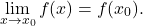 \[ \lim_{x \to x_0} f(x) = f(x_0). \]
