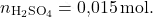 \[ n_{\text{H}_2\text{SO}_4} = \text{0,015} \, \text{mol}. \]