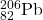 {}_{82}^{206}\text{Pb}