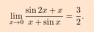 \[\boxcolorato{analisi}{ \lim\limits_{x \to 0} \dfrac{\sin 2x + x}{x + \sin x} = \dfrac{3}{2}. }\]