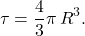 \begin{equation*} 	\tau=\dfrac{4}{3}\pi\,R^3. \end{equation*}