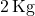 2\, \text{Kg}