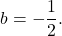 \[ b = -\dfrac{1}{2}. \]