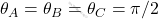 \theta_A=\theta_B=\theta_C=\pi/2