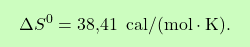 \[\boxcolorato{chimica}{\Delta S^0 = \text{38,41  } \, \text{cal}/(\text{mol} \cdot \text{K}). }\]