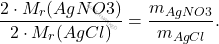 \[ \frac{2 \cdot M_r(AgNO3)}{2 \cdot M_r(AgCl)} = \frac{m_{AgNO3}}{m_{AgCl}}. \]