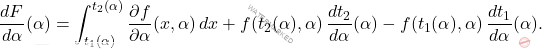 \[\dfrac{dF}{d\alpha}(\alpha)=\int_{t_1(\alpha)}^{t_2(\alpha)}\dfrac{\partial f}{\partial \alpha }(x,\alpha)\,dx+f(t_2(\alpha),\alpha)\, \dfrac{dt_2}{d\alpha}(\alpha)-f(t_1(\alpha),\alpha)\,\dfrac{dt_1}{d\alpha}(\alpha).\]