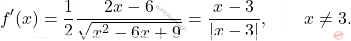 \[f'(x) = \frac{1}{2} \frac{2x-6}{\sqrt{x^2-6x+9}}=\frac{x-3}{\vert x-3 \vert },\qquad x\neq 3 .\]